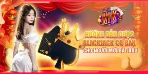 4 huong dan cuoc blackjack co ban cho nguoi moi bat dau