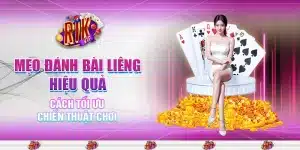 5 meo danh bai lieng hieu qua cach toi uu chien thuat choi